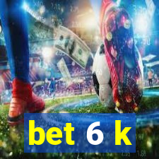 bet 6 k